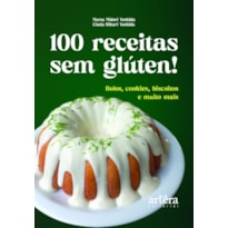 100 RECEITAS SEM GLÚTEN!: BOLOS, COOKIES, BISCOITOS E MUITO MAIS