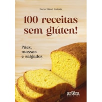 100 RECEITAS SEM GLÚTEN!: PÃES, MASSAS E SALGADOS