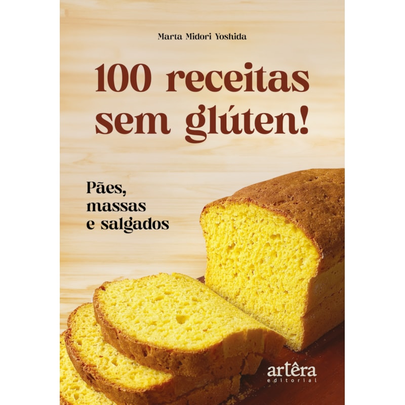100 RECEITAS SEM GLÚTEN!: PÃES, MASSAS E SALGADOS