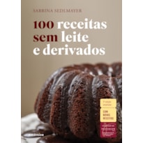 100 RECEITAS SEM LEITE E DERIVADOS - 5ª EDIÇÃO AMPLIADA: COM NOVAS RECEITAS