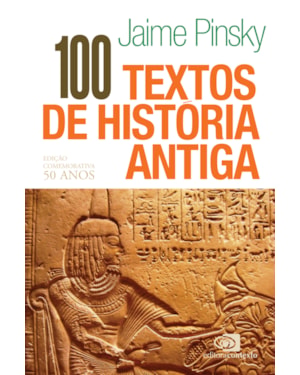 100 TEXTOS DE HISTÓRIA ANTIGA - EDIÇÃO COMEMORATIVA