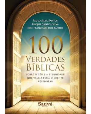 100 VERDADES BÍBLICAS SOBRE O CÉU E A ETERNIDADE QUE VALE A PENA O CRENTE RELEMBRAR