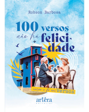 100 VERSOS NÃO HÁ FELICIDADE: AMOR E FÉ EM VERSOS