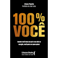 100% VOCÊ: QUANDO VOCÊ TOMA SEU PAI E SUA MÃE NO CORAÇÃO, VOCÊ PODE SER QUEM QUISER