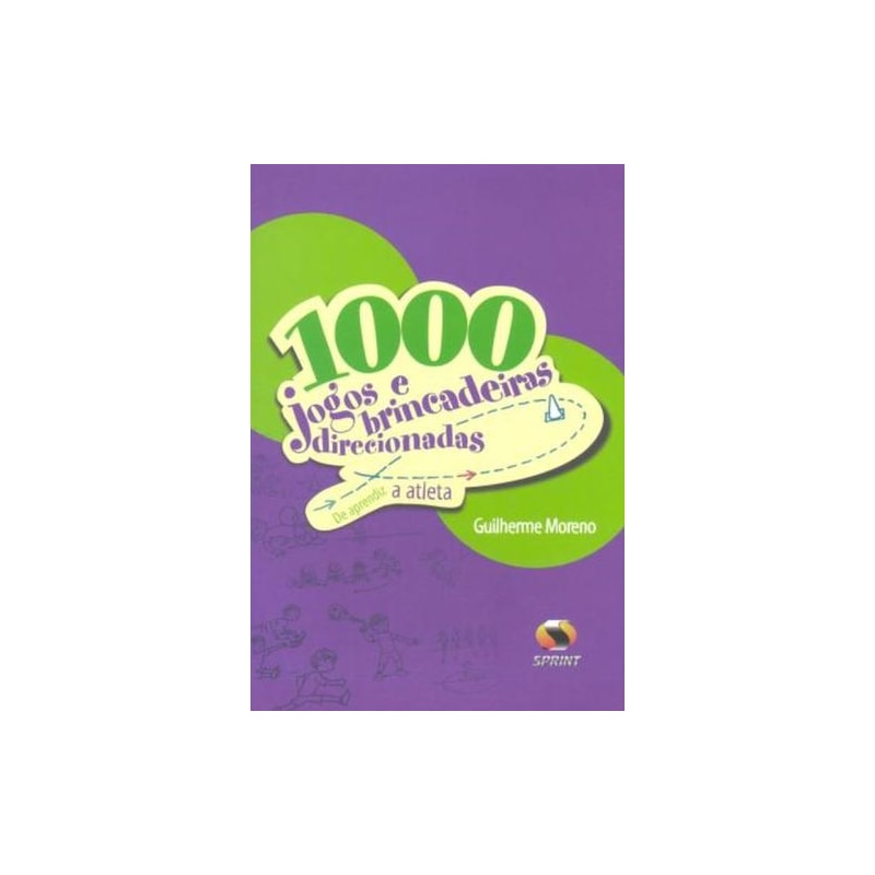 1000 jogos e brincadeiras direcionadas. de aprendiz a atleta