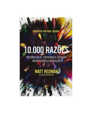 10000 razões: histórias de fé, esperança e gratidão inspiradas pela adoração