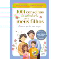 1001 CONSELHOS DE SABEDORIA PARA MEUS FILHOS: O TESOURO QUE FICA PARA SEMPRE