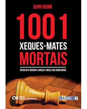 1001 XEQUES-MATES MORTAIS-RESOLVA O QUEBRA-CABEÇA E MEÇA SUA HABILIDADE