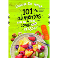 101 alimentos para o seu filho comer antes de crescer