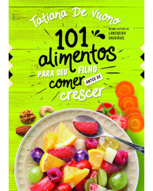 101 alimentos para o seu filho comer antes de crescer