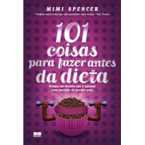 101 COISAS PARA FAZER ANTES DA DIETA: PORQUE SER BONITA NÃO É APENAS UMA QUESTÃO DE PERDER PESO