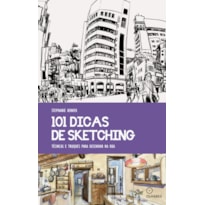 101 DICAS DE SKETCHING: TÉCNICAS E TRUQUES PARA DESENHAR NA RUA