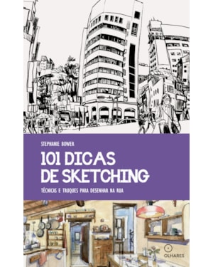 101 DICAS DE SKETCHING: TÉCNICAS E TRUQUES PARA DESENHAR NA RUA