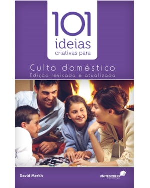 101 ideias criativas para o culto doméstico