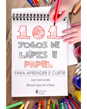 101 JOGOS DE LÁPIS E PAPEL: PARA APRENDER E CURTIR