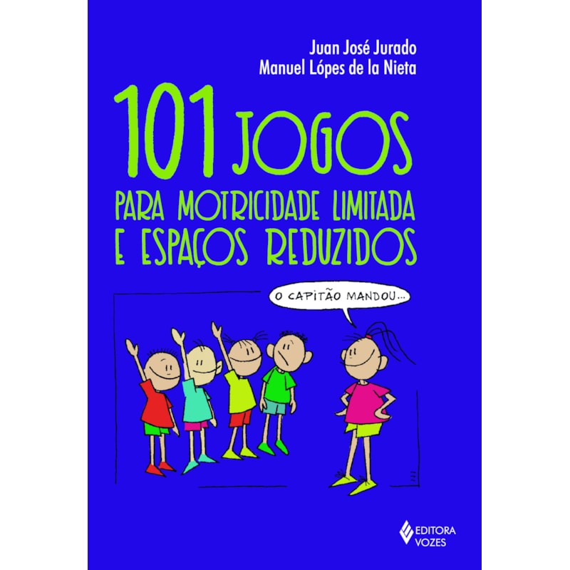 101 JOGOS PARA MOTRICIDADE LIMITADA E ESPAÇOS REDUZIDOS