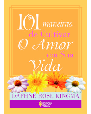 101 MANEIRAS DE CULTIVAR O AMOR EM SUA VIDA