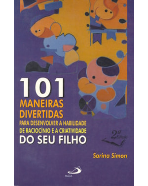 101 MANEIRAS DIVERTIDAS PARA DESENVOLVER A HABILIDADE DE RACIOCINIO E A CRI - 1