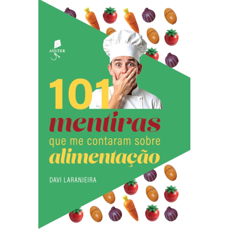 101 MENTIRAS QUE ME CONTARAM SOBRE ALIMENTAÇÃO