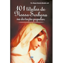 101 TITULOS DE NOSSA SENHORA NA DEVOCAO POPULAR - 1ª