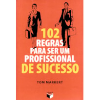 102 REGRAS PARA SER UM PROFISSIONAL DE SUCESSO