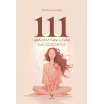 111 maneiras para elevar sua consciência