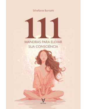 111 maneiras para elevar sua consciência