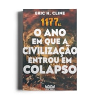 1177 A.C. - O ANO EM QUE A CIVILIZAÇÃO ENTROU EM COLAPSO