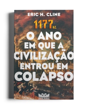 1177 A.C. - O ANO EM QUE A CIVILIZAÇÃO ENTROU EM COLAPSO