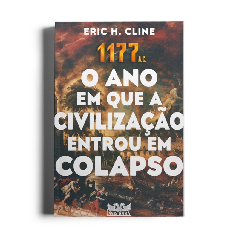 1177 A.C. - O ANO EM QUE A CIVILIZAÇÃO ENTROU EM COLAPSO