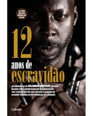 12 ANOS DE ESCRAVIDÃO: AUTO BIOGRAFIA DE SOLOMON NORTHUP, CIDADÃO DE NOVA YORK, SEQUESTRADO DOM WASHINGTON EM 1841 E RESGATADO EM 1853.