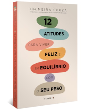 12 ATITUDES PARA VIVER FELIZ E EM EQUILÍBRIO COM O SEU PESO