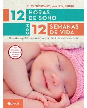 12 HORAS DE SONO COM 12 SEMANAS DE VIDA: UM MÉTODO PRÁTICO E NATURAL PARA SEU FILHO DORMIR A NOITE TODA