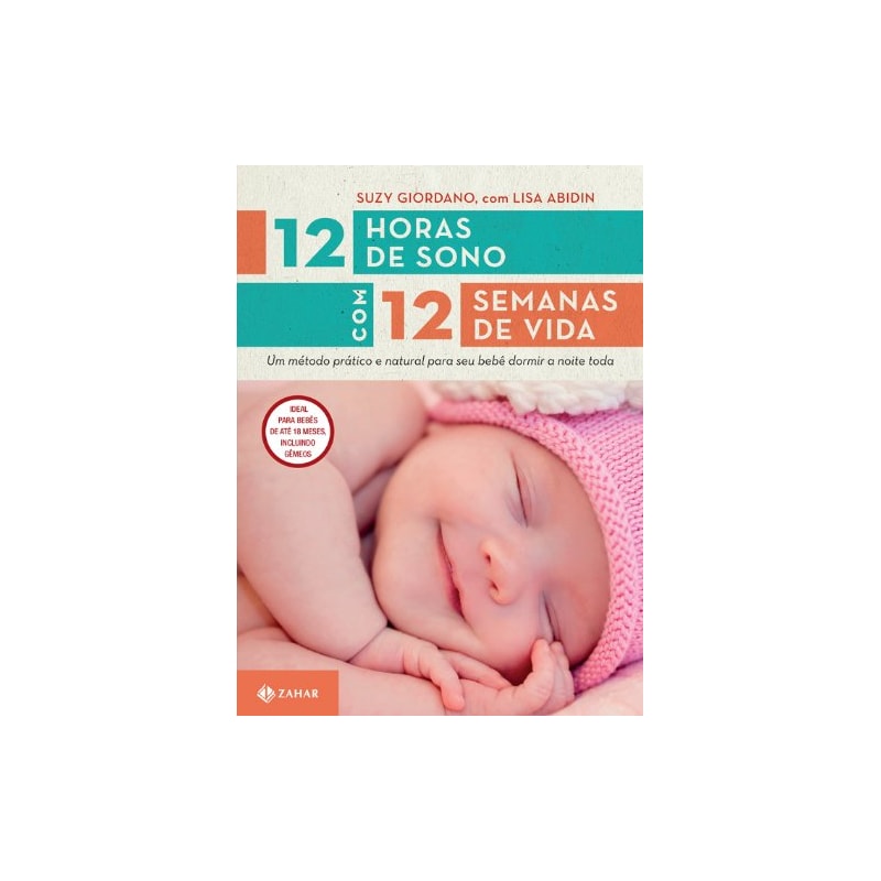 12 HORAS DE SONO COM 12 SEMANAS DE VIDA: UM MÉTODO PRÁTICO E NATURAL PARA SEU FILHO DORMIR A NOITE TODA