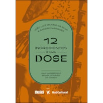 12 INGREDIENTES E UMA DOSE: UMA VIAGEM PELO BRASIL ATRAVÉS DA COMIDA