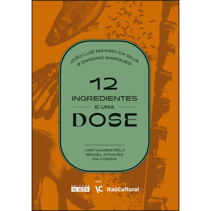 12 INGREDIENTES E UMA DOSE: UMA VIAGEM PELO BRASIL ATRAVÉS DA COMIDA