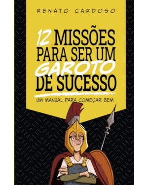 12 MISSÕES PARA SER UM GAROTO DE SUCESSO: UM MANUAL PARA COMEÇAR BEM