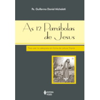 12 PARÁBOLAS DE JESUS: PARA USAR NA CATEQUESE EM FORMA DE LEITURA ORANTE