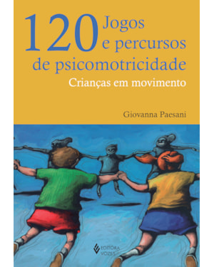 120 JOGOS E PERCURSOS DE PSICOMOTRICIDADE: CRIANÇAS EM MOVIMENTO