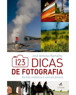 123 dicas de fotografia: da foto ordinária à extraordinária