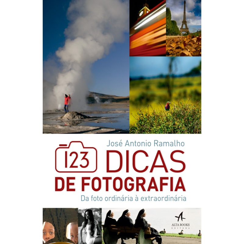 123 dicas de fotografia: da foto ordinária à extraordinária