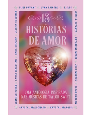 13 HISTÓRIAS DE AMOR: UMA ANTOLOGIA INSPIRADA NAS MÚSICAS DE TAYLOR SWIFT