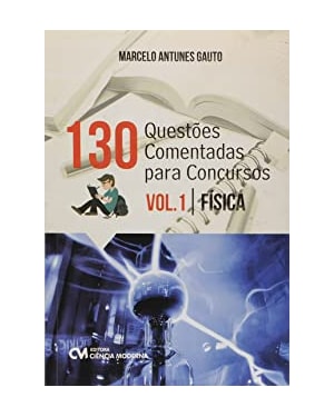130 QUESTÕES COMENTADAS PARA CONCURSOS - VOLUME 1 - FÍSICA