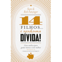 14 FILHOS... E NENHUMA DÍVIDA!: GUIA CATÓLICO PARA GASTAR MENOS E VIVER MELHOR