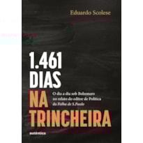 1461 DIAS NA TRINCHEIRA: O DIA A DIA SOB BOLSONARO NO RELATO DO EDITOR DE POLÍTICA DA FOLHA DE S.PAULO