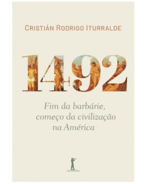 1492: FIM DA BARBÁRIE, COMEÇO DA CIVILIZAÇÃO NA AMÉRICA