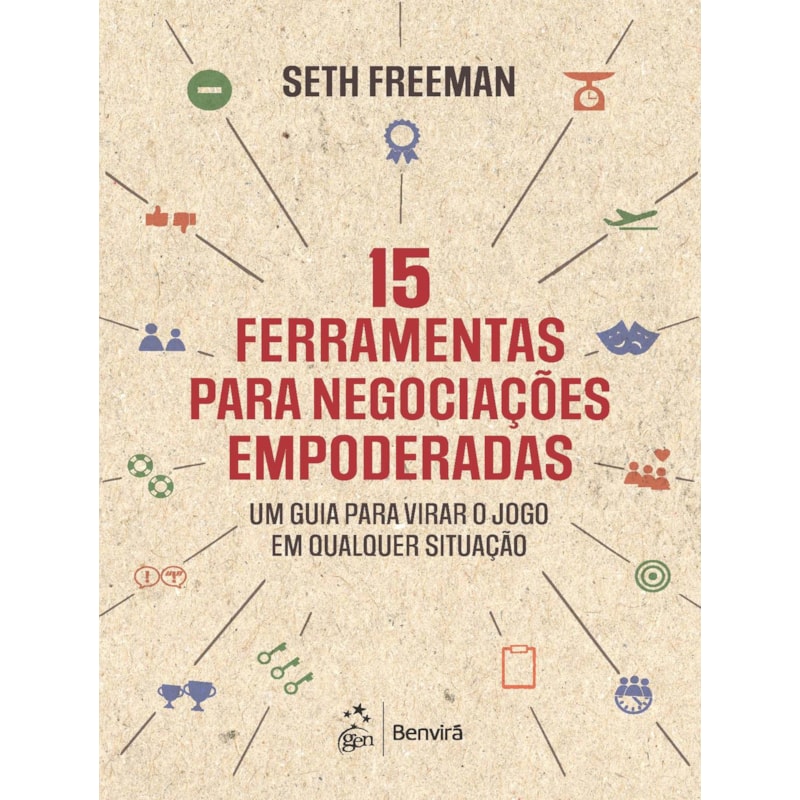 15 FERRAMENTAS PARA NEGOCIAÇÕES EMPODERADAS: UM GUIA PARA VIRAR O JOGO EM QUALQUER SITUAÇÃO