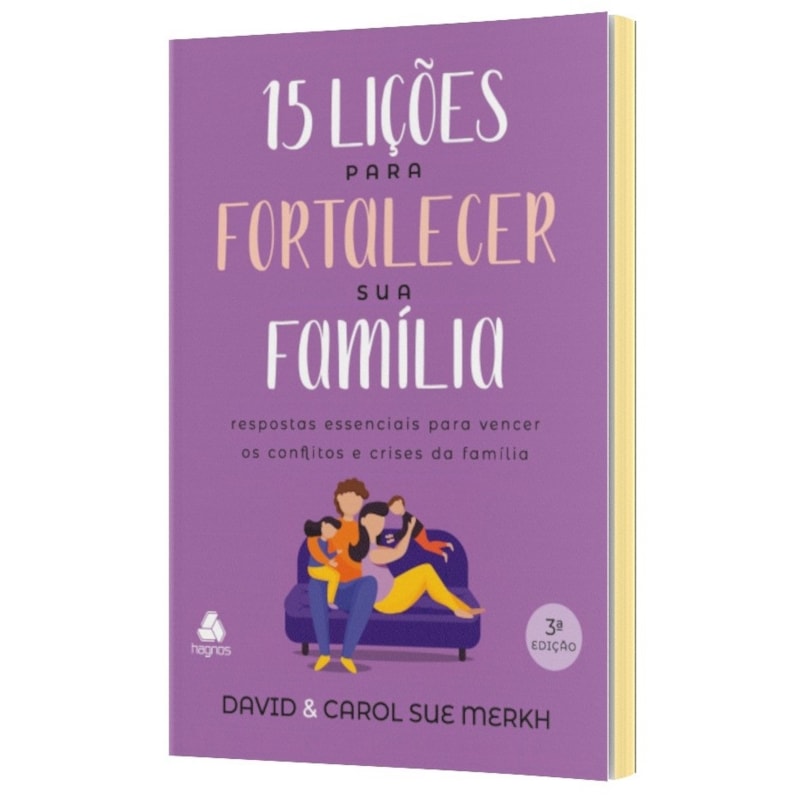15 Lições para fortalecer sua família: Respostas essenciais para vencer os conflitos e crises da família