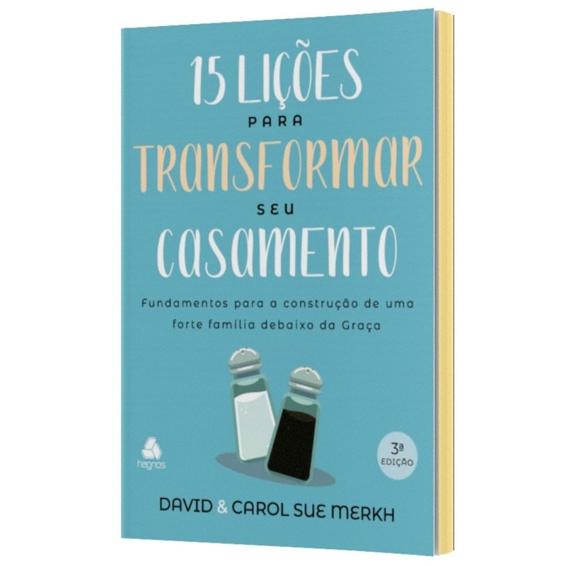 15 lições para transformar seu casamento: fundamentos para a construção de uma forte família debaixo da graça