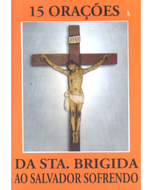 15 ORAÇÕES DA SANTA BRIGIDA AO SALVADOR SOFRENDO